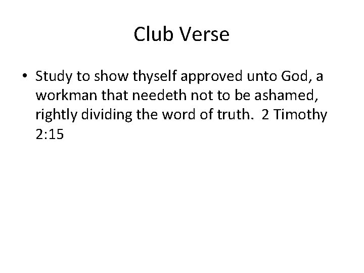 Club Verse • Study to show thyself approved unto God, a workman that needeth