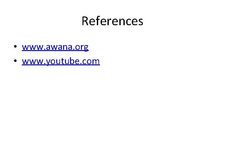 References • www. awana. org • www. youtube. com 