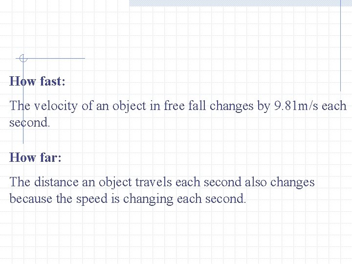 How fast: The velocity of an object in free fall changes by 9. 81