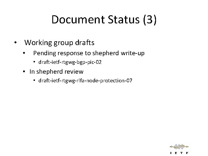 Document Status (3) • Working group drafts • Pending response to shepherd write-up •