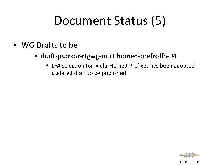 Document Status (5) • WG Drafts to be • draft-psarkar-rtgwg-multihomed-prefix-lfa-04 • LFA selection for