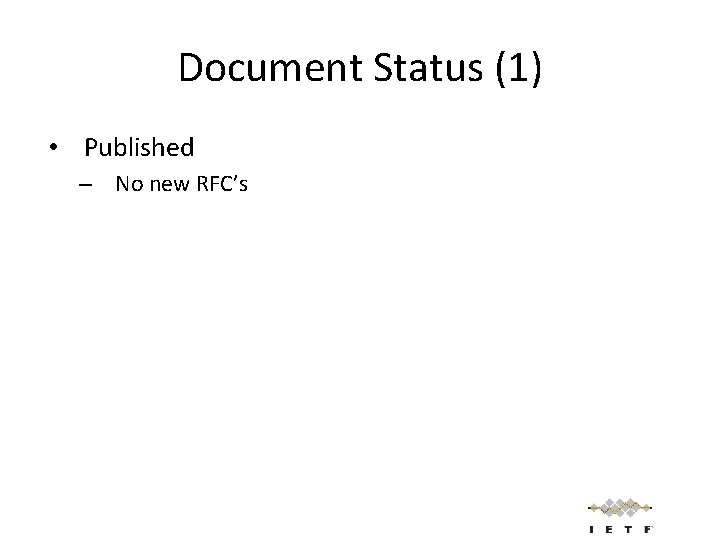 Document Status (1) • Published – No new RFC’s 