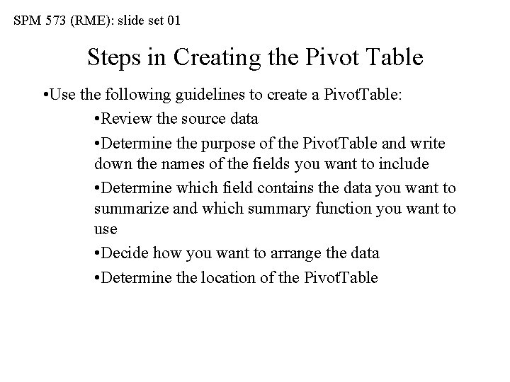 SPM 573 (RME): slide set 01 Steps in Creating the Pivot Table • Use