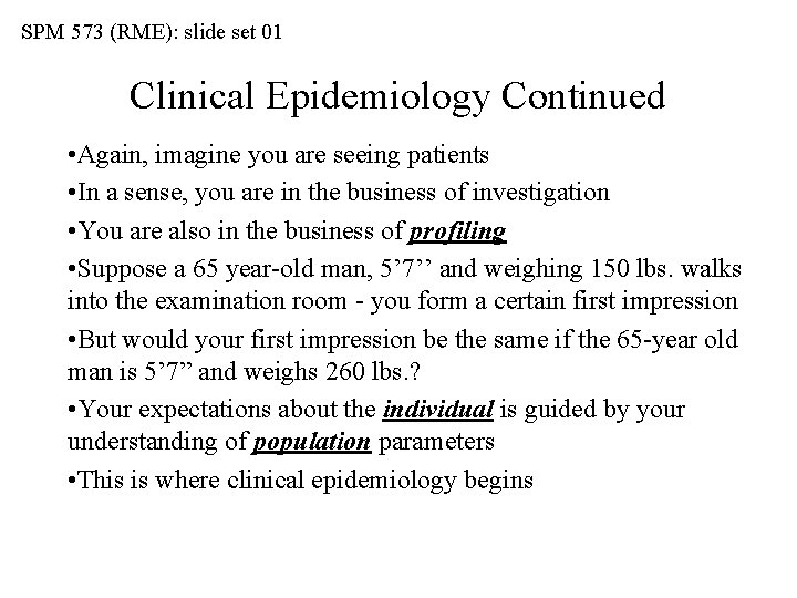 SPM 573 (RME): slide set 01 Clinical Epidemiology Continued • Again, imagine you are