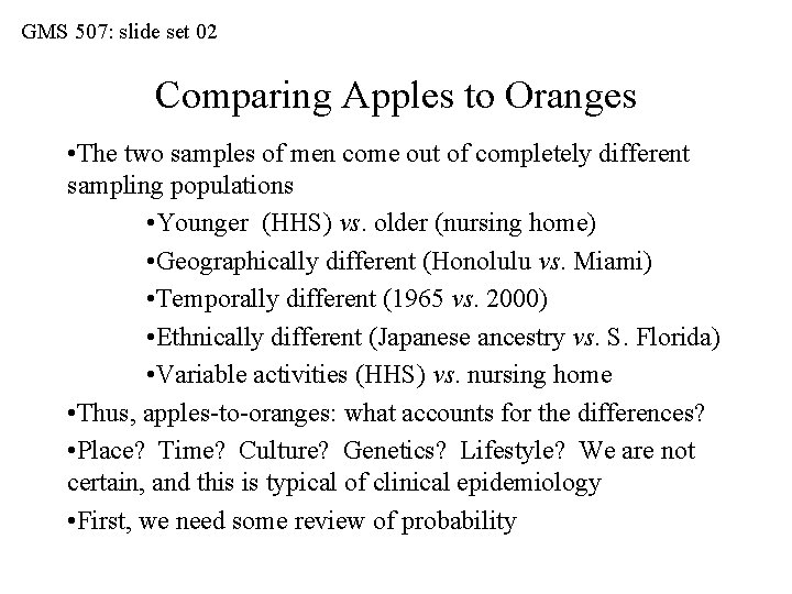 GMS 507: slide set 02 Comparing Apples to Oranges • The two samples of