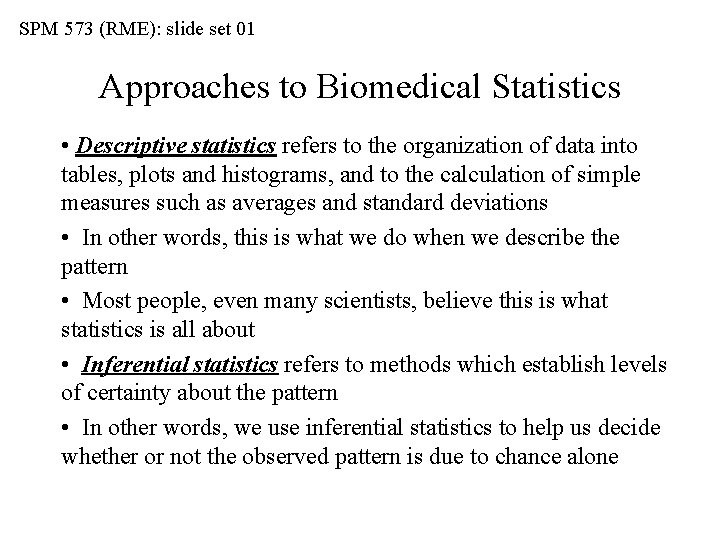 SPM 573 (RME): slide set 01 Approaches to Biomedical Statistics • Descriptive statistics refers