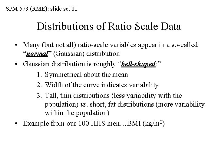 SPM 573 (RME): slide set 01 Distributions of Ratio Scale Data • Many (but