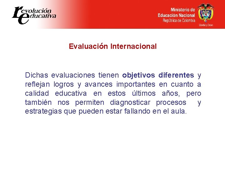 Evaluación Internacional Dichas evaluaciones tienen objetivos diferentes y reflejan logros y avances importantes en