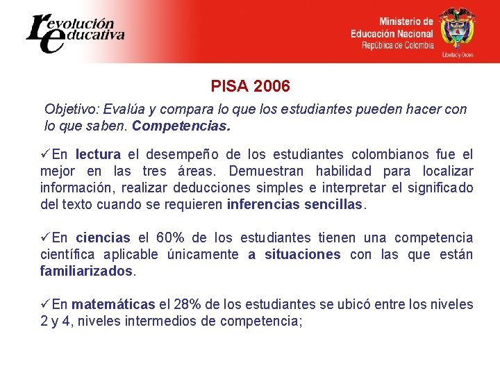 PISA 2006 Objetivo: Evalúa y compara lo que los estudiantes pueden hacer con lo