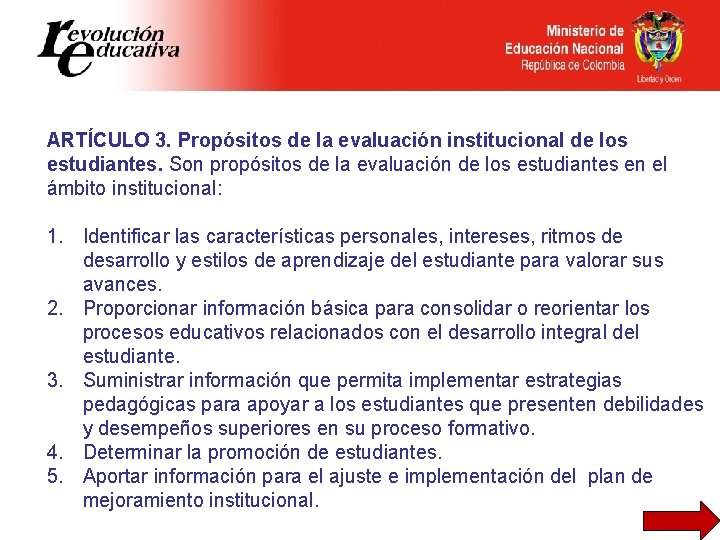 ARTÍCULO 3. Propósitos de la evaluación institucional de los estudiantes. Son propósitos de la