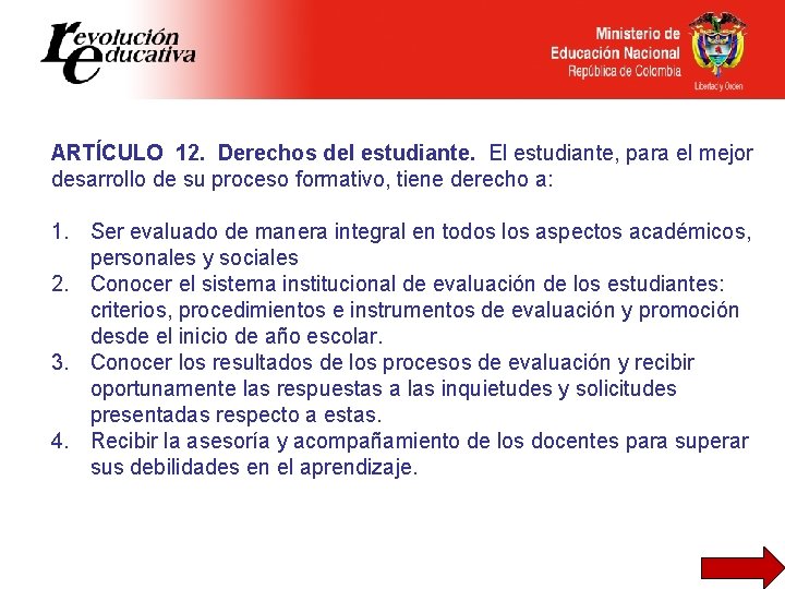 ARTÍCULO 12. Derechos del estudiante. El estudiante, para el mejor desarrollo de su proceso