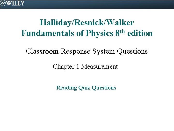 Halliday/Resnick/Walker Fundamentals of Physics 8 th edition Classroom Response System Questions Chapter 1 Measurement