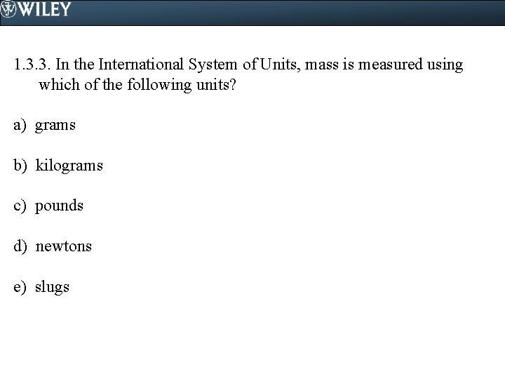 1. 3. 3. In the International System of Units, mass is measured using which