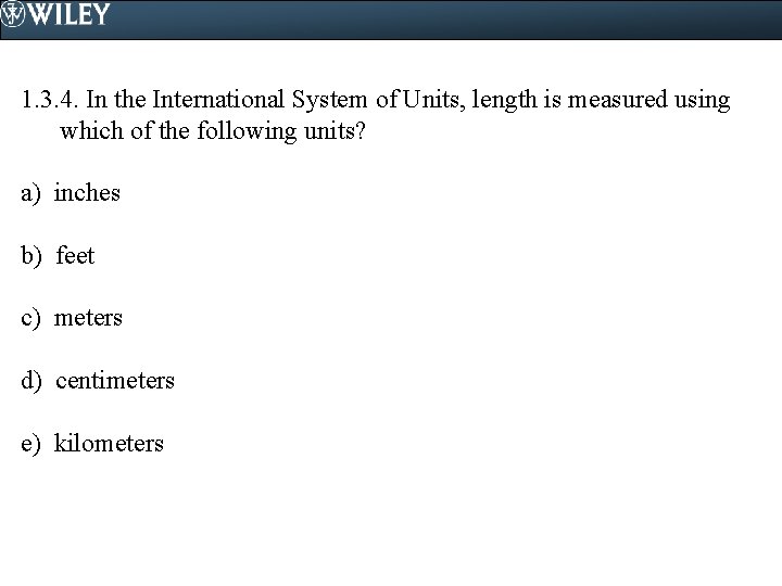 1. 3. 4. In the International System of Units, length is measured using which