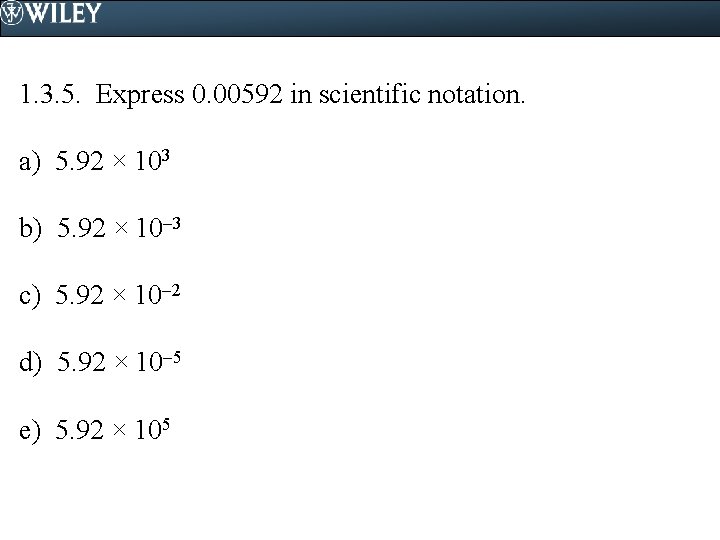 1. 3. 5. Express 0. 00592 in scientific notation. a) 5. 92 × 103