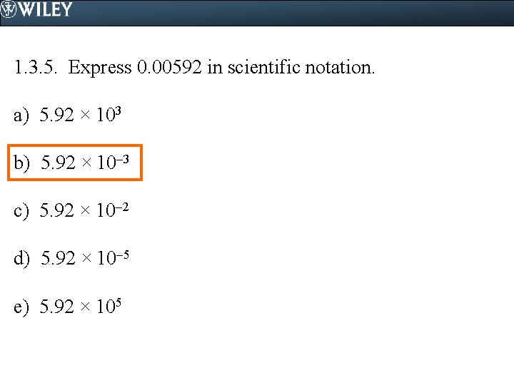 1. 3. 5. Express 0. 00592 in scientific notation. a) 5. 92 × 103