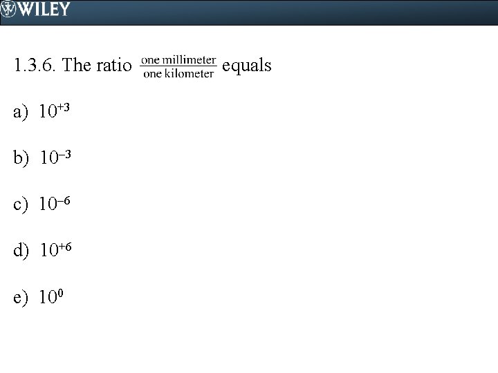 1. 3. 6. The ratio a) 10+3 b) 10 3 c) 10 6 d)