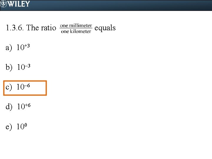 1. 3. 6. The ratio a) 10+3 b) 10 3 c) 10 6 d)