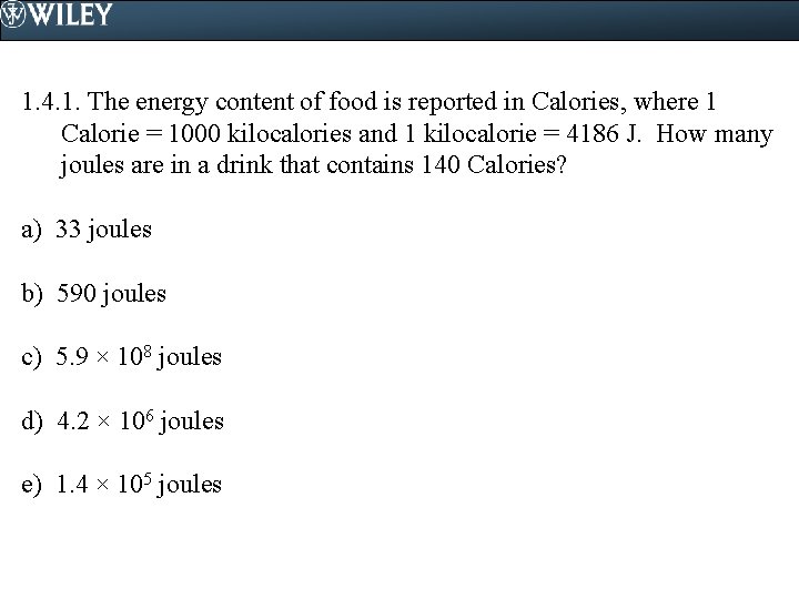 1. 4. 1. The energy content of food is reported in Calories, where 1