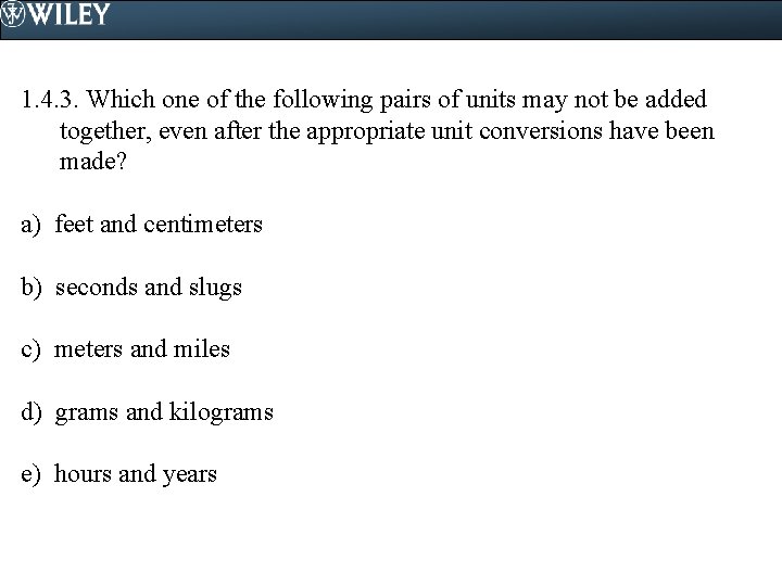 1. 4. 3. Which one of the following pairs of units may not be