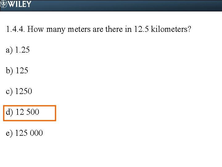 1. 4. 4. How many meters are there in 12. 5 kilometers? a) 1.