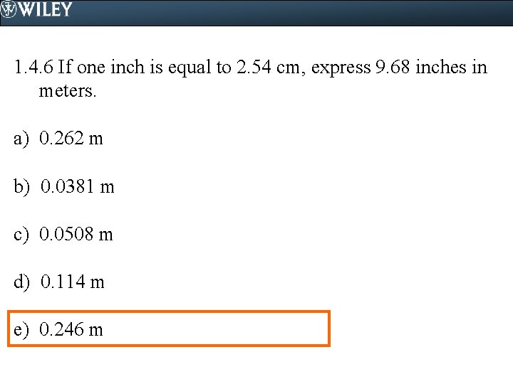 1. 4. 6 If one inch is equal to 2. 54 cm, express 9.