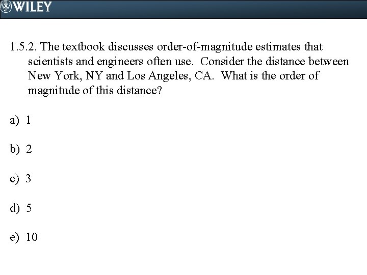 1. 5. 2. The textbook discusses order-of-magnitude estimates that scientists and engineers often use.