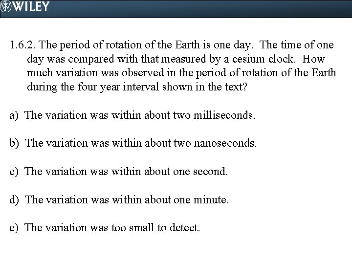 1. 6. 2. The period of rotation of the Earth is one day. The