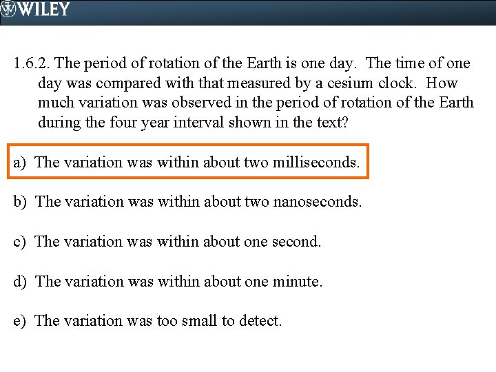 1. 6. 2. The period of rotation of the Earth is one day. The