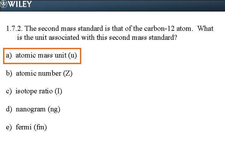 1. 7. 2. The second mass standard is that of the carbon-12 atom. What