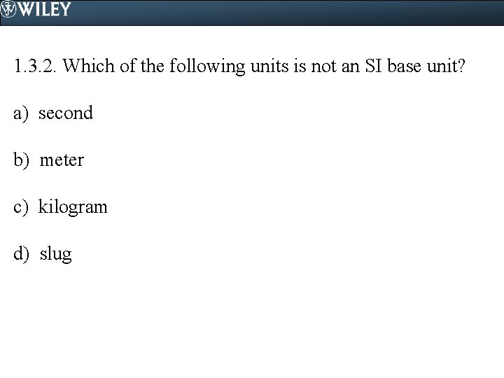 1. 3. 2. Which of the following units is not an SI base unit?