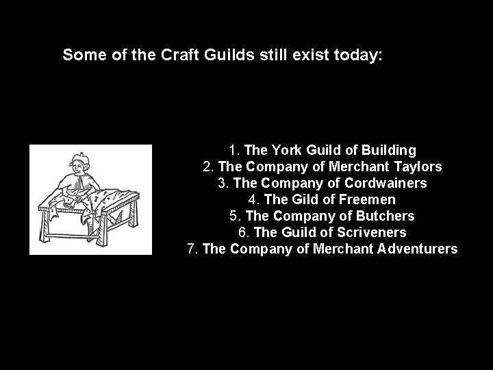 Some of the Craft Guilds still exist today: 1. The York Guild of Building