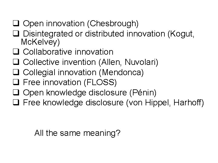 q Open innovation (Chesbrough) q Disintegrated or distributed innovation (Kogut, Mc. Kelvey) q Collaborative