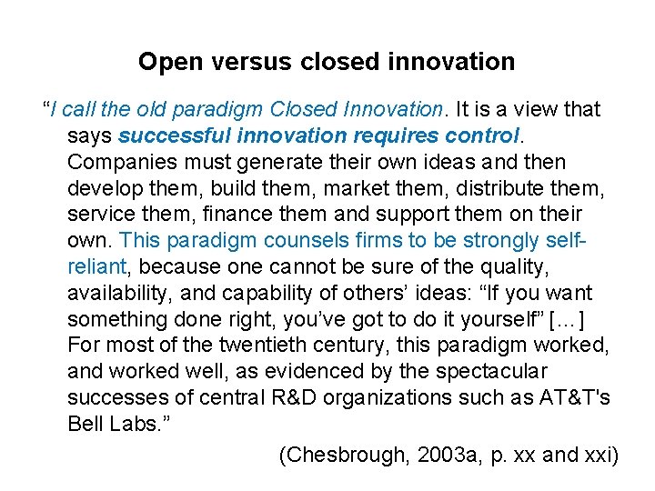 Open versus closed innovation “I call the old paradigm Closed Innovation. It is a