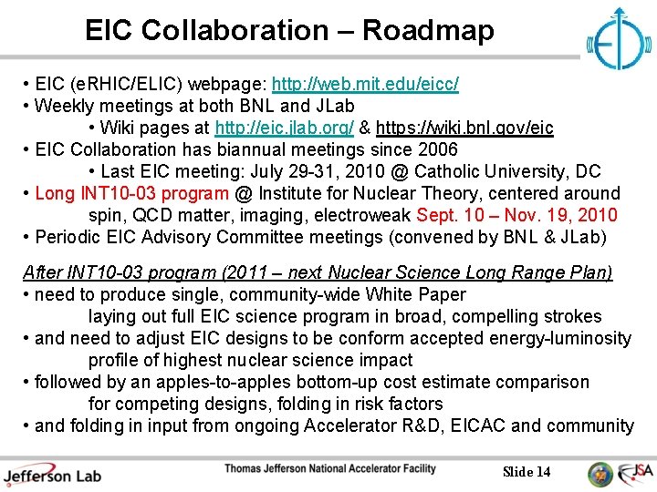 EIC Collaboration – Roadmap • EIC (e. RHIC/ELIC) webpage: http: //web. mit. edu/eicc/ • EIC Collaboration – Roadmap • EIC (e. RHIC/ELIC) webpage: http: //web. mit. edu/eicc/ •