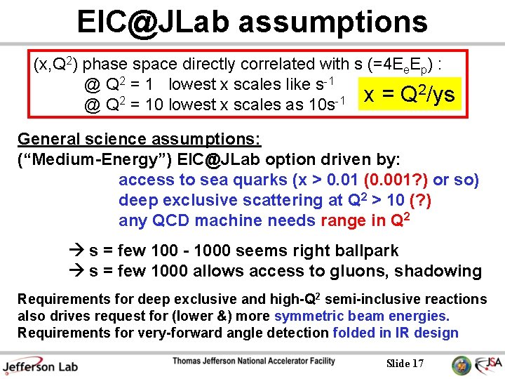 EIC@JLab assumptions (x, Q 2) phase space directly correlated with s (=4 Ee. Ep) EIC@JLab assumptions (x, Q 2) phase space directly correlated with s (=4 Ee. Ep)