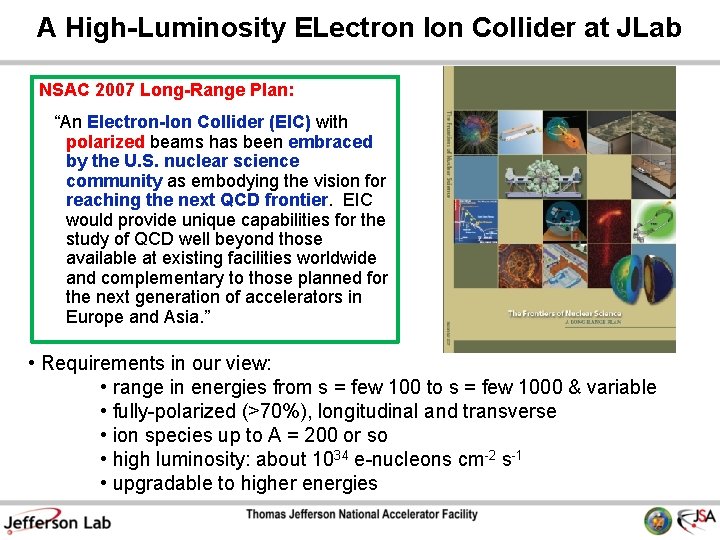 A High-Luminosity ELectron Ion Collider at JLab NSAC 2007 Long-Range Plan: “An Electron-Ion Collider A High-Luminosity ELectron Ion Collider at JLab NSAC 2007 Long-Range Plan: “An Electron-Ion Collider