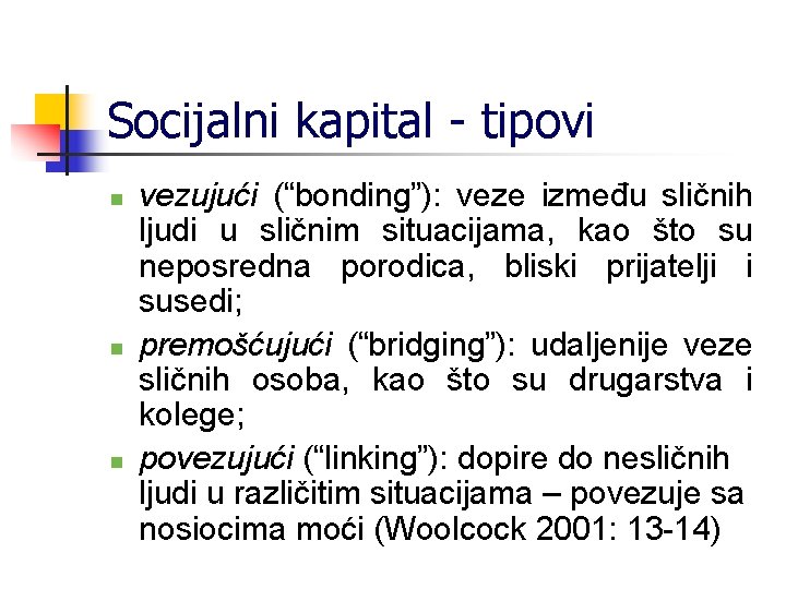 Socijalni kapital - tipovi n n n vezujući (“bonding”): veze između sličnih ljudi u