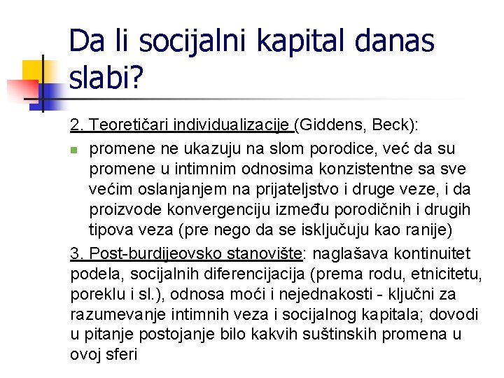 Da li socijalni kapital danas slabi? 2. Teoretičari individualizacije (Giddens, Beck): n promene ne