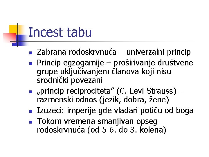 Incest tabu n n n Zabrana rodoskrvnuća – univerzalni princip Princip egzogamije – proširivanje