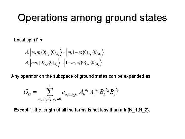 Operations among ground states Local spin flip Any operator on the subspace of ground Operations among ground states Local spin flip Any operator on the subspace of ground