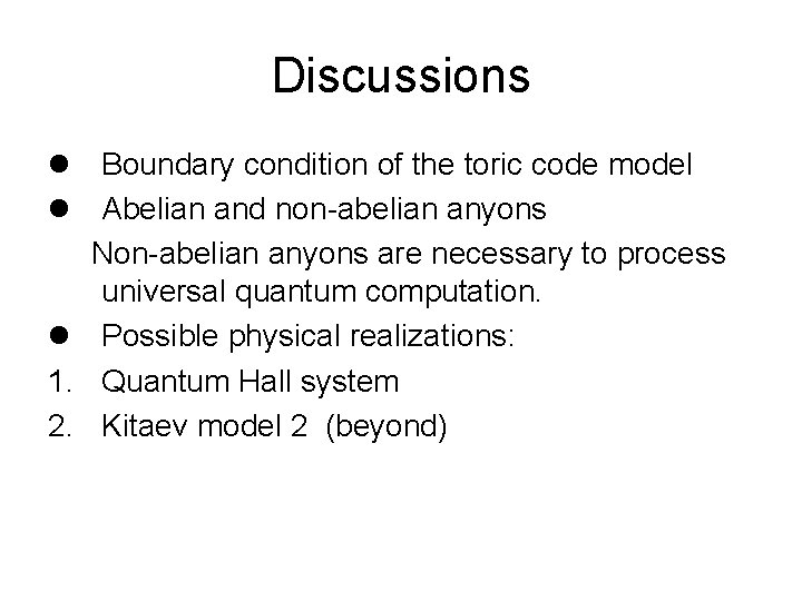 Discussions l Boundary condition of the toric code model l Abelian and non-abelian anyons Discussions l Boundary condition of the toric code model l Abelian and non-abelian anyons