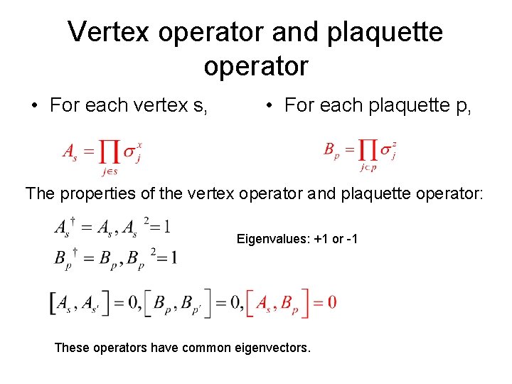 Vertex operator and plaquette operator • For each vertex s, • For each plaquette Vertex operator and plaquette operator • For each vertex s, • For each plaquette