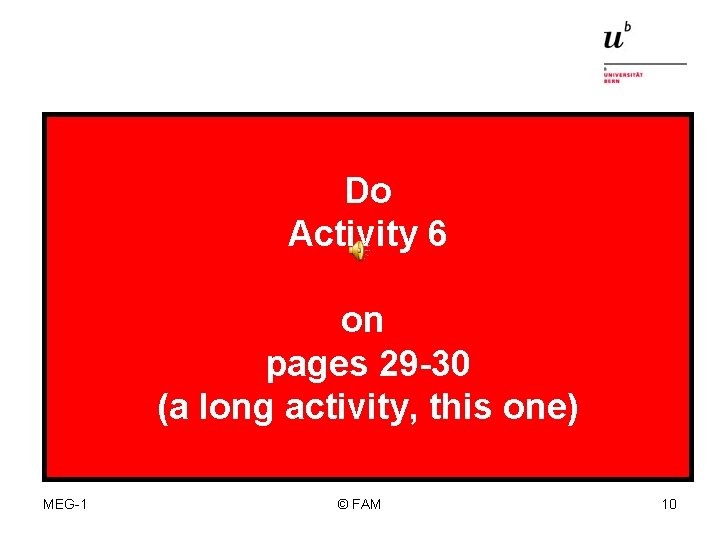 Do Activity 6 on pages 29 -30 (a long activity, this one) MEG-1 ©