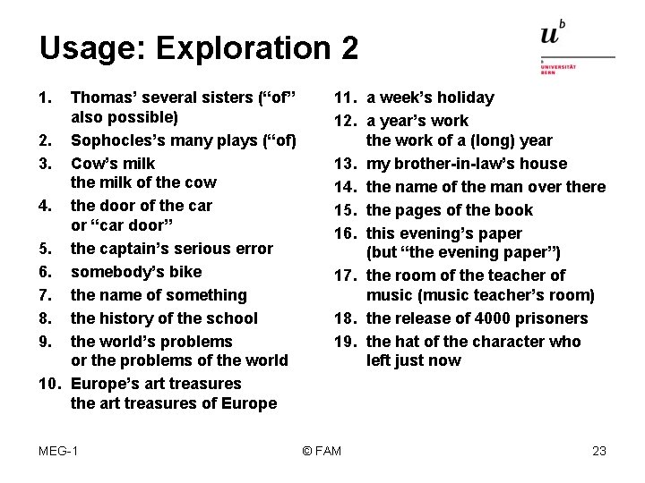 Usage: Exploration 2 1. Thomas’ several sisters (“of” also possible) 2. Sophocles’s many plays