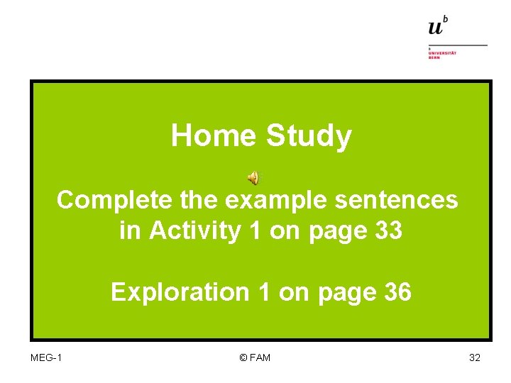 Home Study Complete the example sentences in Activity 1 on page 33 Exploration 1