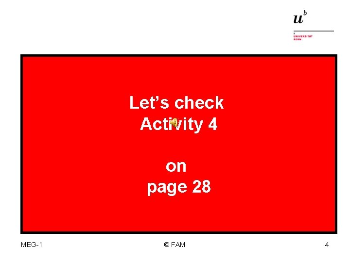 Let’s check Activity 4 on page 28 MEG-1 © FAM 4 