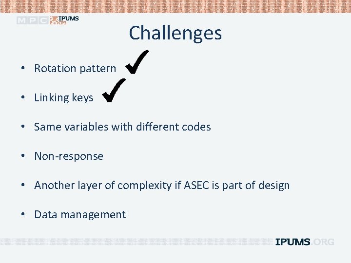Challenges • Rotation pattern • Linking keys • Same variables with different codes •