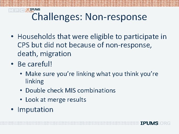 Challenges: Non-response • Households that were eligible to participate in CPS but did not