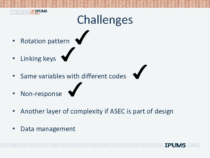 Challenges • Rotation pattern • Linking keys • Same variables with different codes •